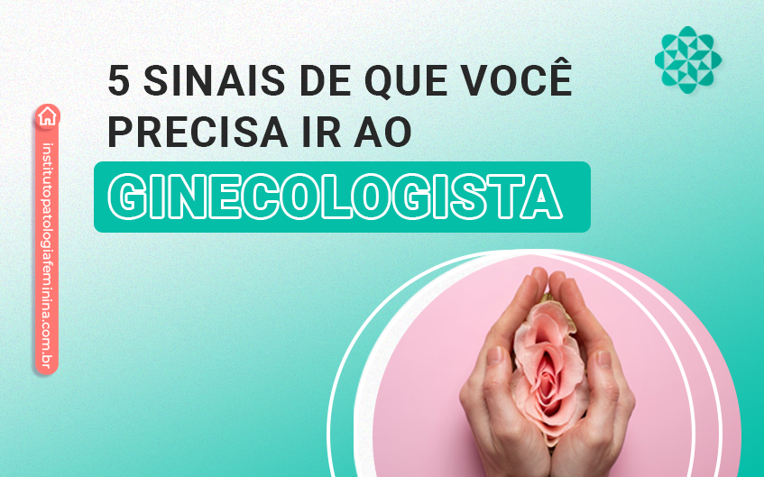 5 Sinais De Que Você Precisa Ir Ao Ginecologista Instituto Patologia